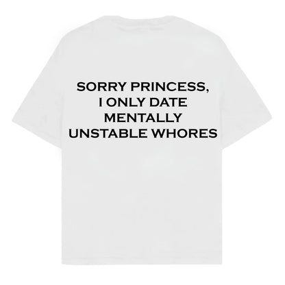 RULESS SORRY PRINCESS, I ONLY DATE MENTALLY UNSTABLE WHORES