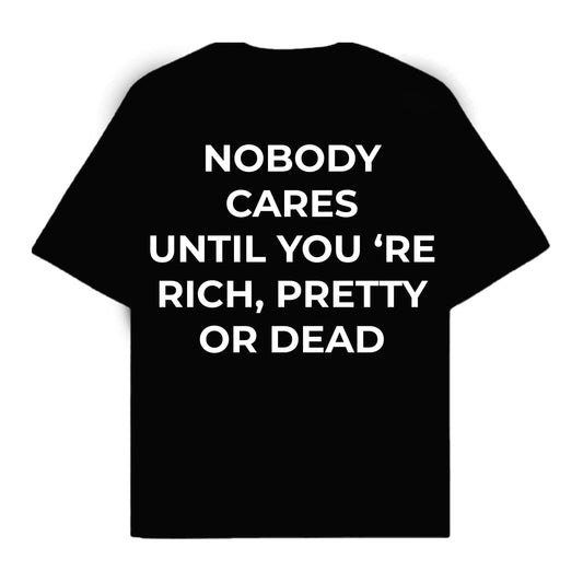 RULESS NOBODY CARES UNTIL YOU'RE RICH,PRETTY OR DEAD