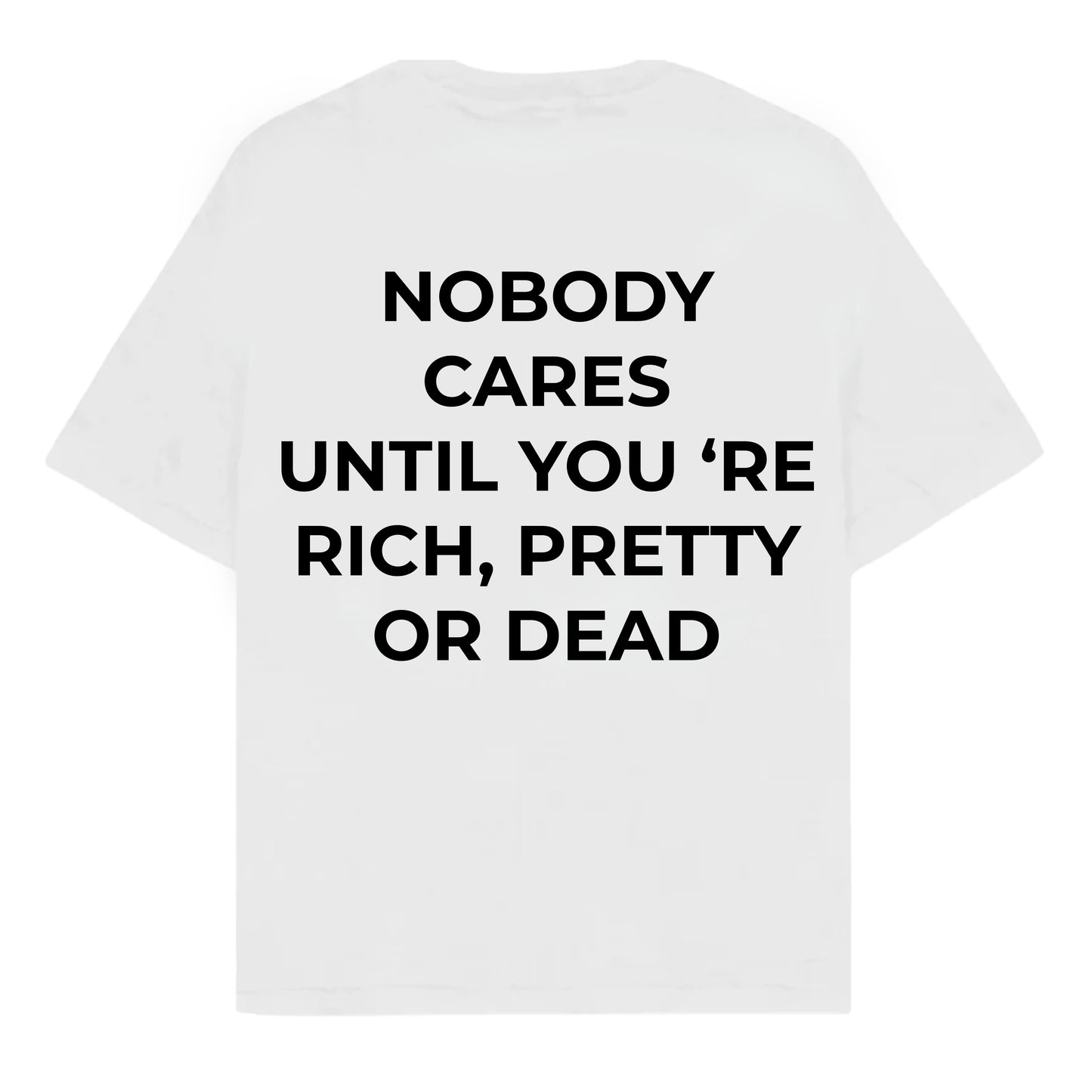 RULESS NOBODY CARES UNTIL YOU'RE RICH,PRETTY OR DEAD