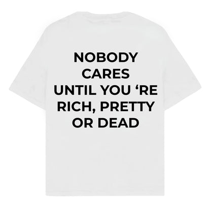 RULESS NOBODY CARES UNTIL YOU'RE RICH,PRETTY OR DEAD