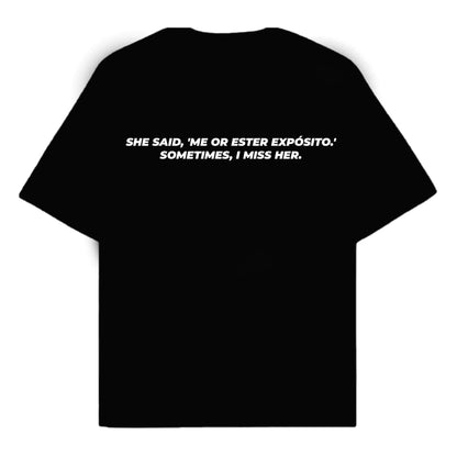 RULESS SHE SAID, 'ME OR ESTER EXPÓSITO.' SOMETIMES, I MISS HER.