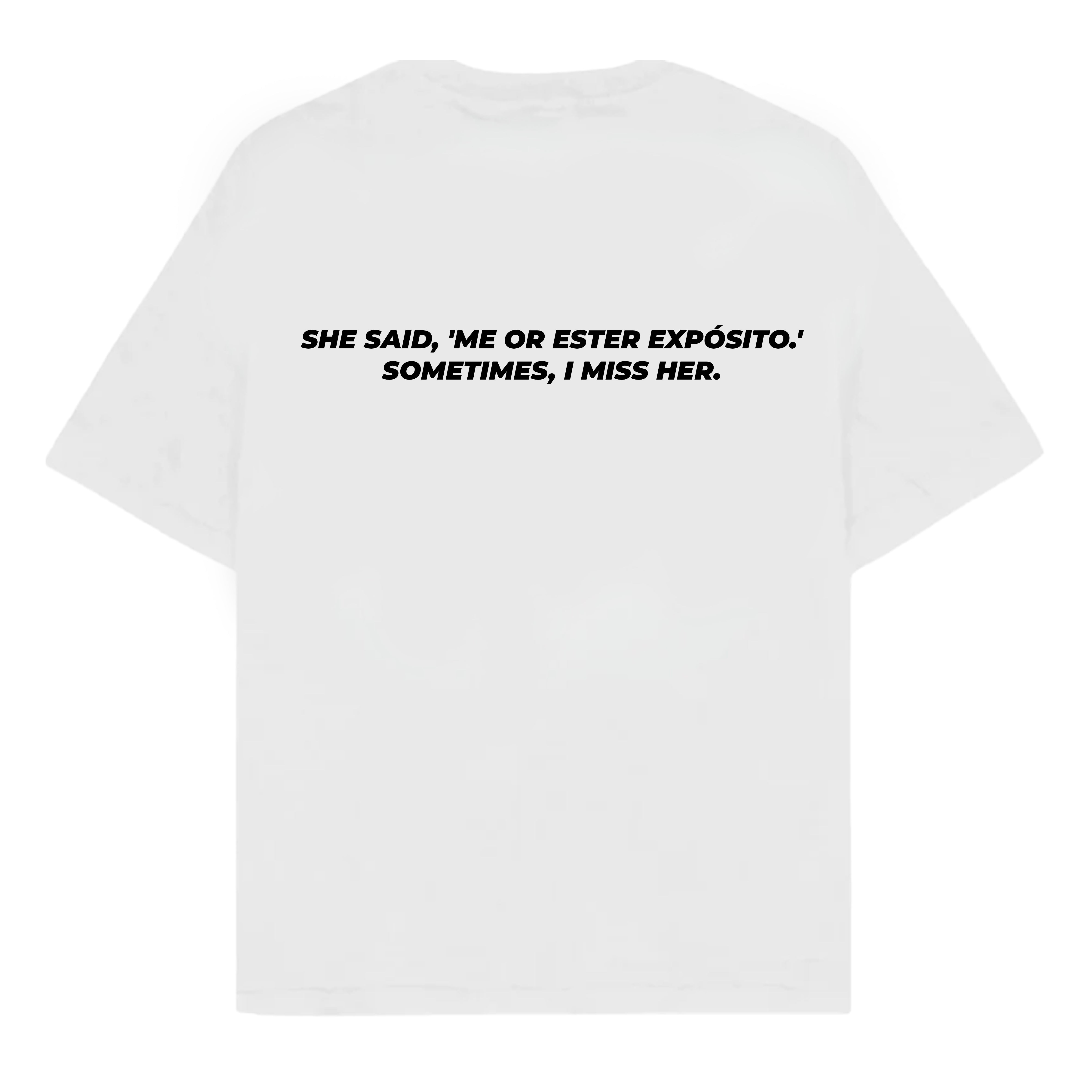 RULESS SHE SAID, 'ME OR ESTER EXPÓSITO.' SOMETIMES, I MISS HER.