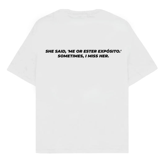 RULESS SHE SAID, 'ME OR ESTER EXPÓSITO.' SOMETIMES, I MISS HER.